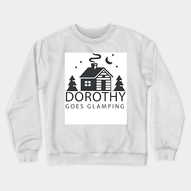 Dorothy Goes Glamping Crewneck Sweatshirt by DorothyGoesGlamping